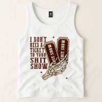 I DonT Need A Ticket To Your Shit Show Tank Top