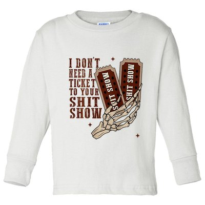 I DonT Need A Ticket To Your Shit Show Toddler Long Sleeve Shirt