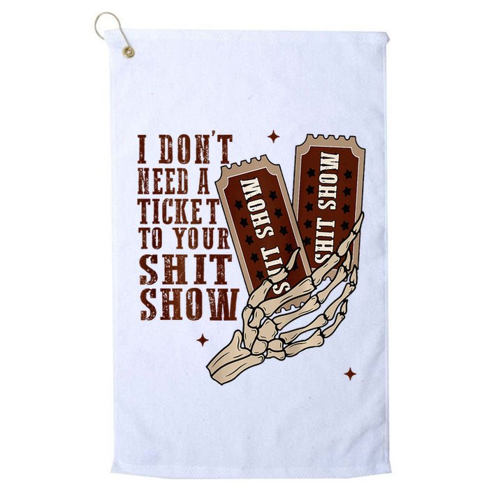 I DonT Need A Ticket To Your Shit Show Golf Towel