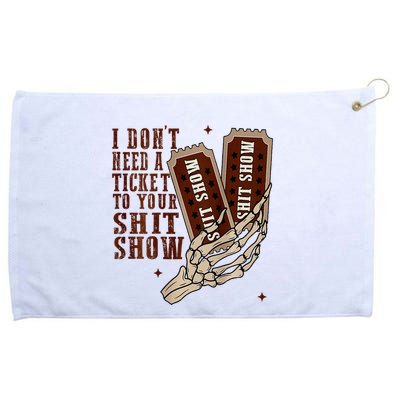 I DonT Need A Ticket To Your Shit Show Grommeted Golf Towel