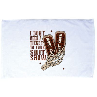 I DonT Need A Ticket To Your Shit Show Microfiber Hand Towel
