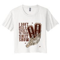 I DonT Need A Ticket To Your Shit Show Crop Top