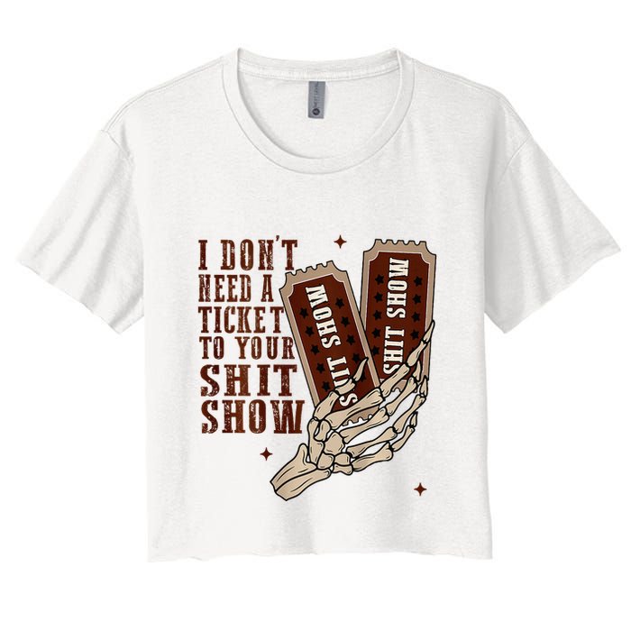 I DonT Need A Ticket To Your Shit Show Crop Top