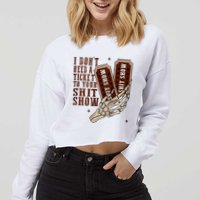 I DonT Need A Ticket To Your Shit Show Cropped Pullover Crew
