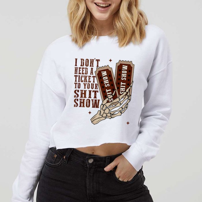 I DonT Need A Ticket To Your Shit Show Cropped Pullover Crew