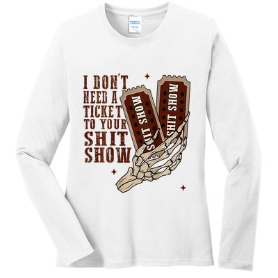 I DonT Need A Ticket To Your Shit Show Ladies Long Sleeve Shirt