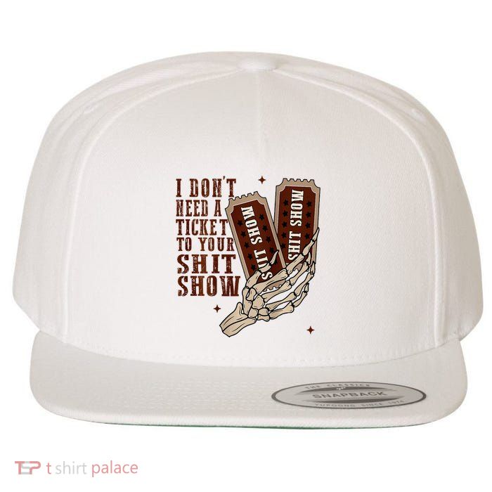 I DonT Need A Ticket To Your Shit Show Wool Snapback Cap