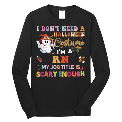 I DonT Need A Halloween Costume IM A Rn Nurse My Job Tit Long Sleeve Shirt