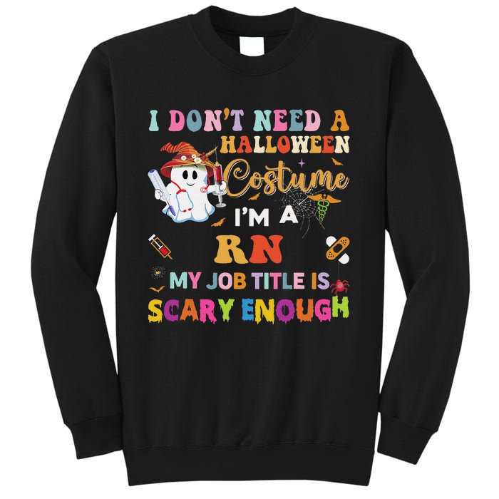 I DonT Need A Halloween Costume IM A Rn Nurse My Job Tit Sweatshirt