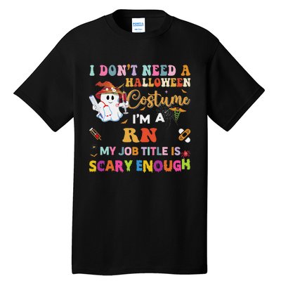 I DonT Need A Halloween Costume IM A Rn Nurse My Job Tit Tall T-Shirt