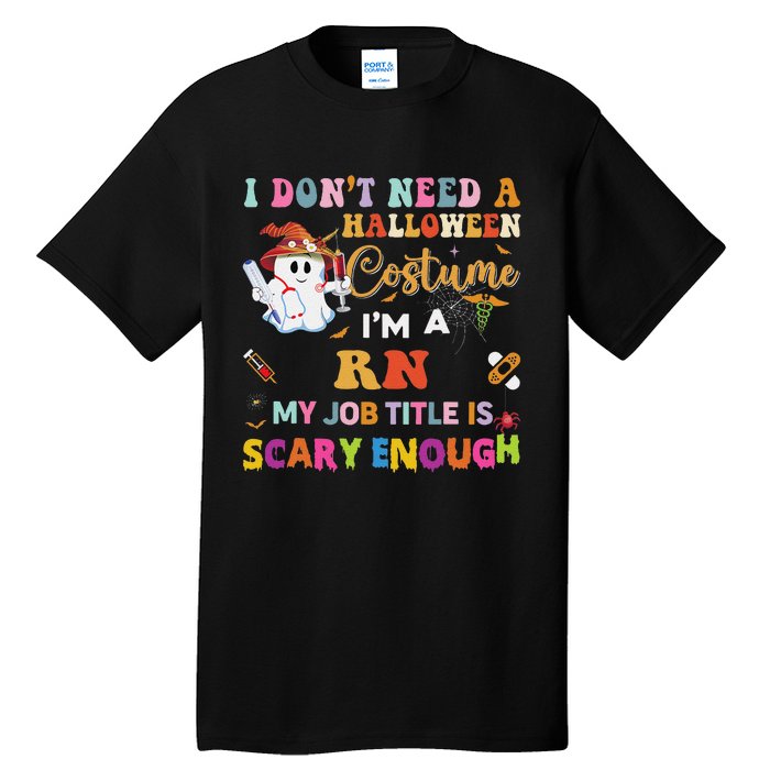 I DonT Need A Halloween Costume IM A Rn Nurse My Job Tit Tall T-Shirt