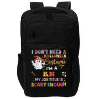 I DonT Need A Halloween Costume IM A Rn Nurse My Job Tit Impact Tech Backpack