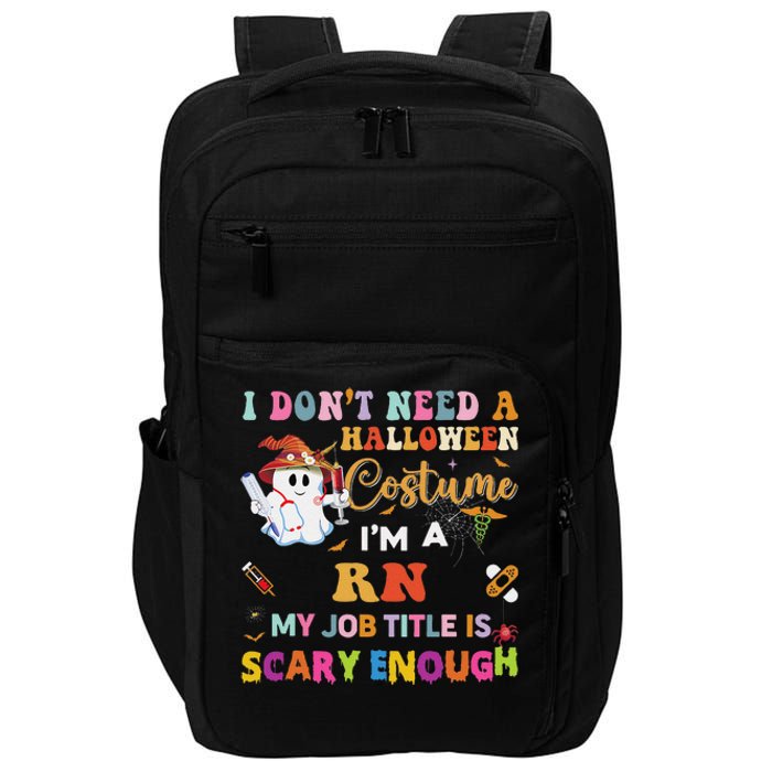 I DonT Need A Halloween Costume IM A Rn Nurse My Job Tit Impact Tech Backpack