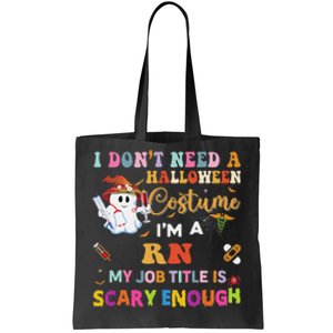 I DonT Need A Halloween Costume IM A Rn Nurse My Job Tit Tote Bag