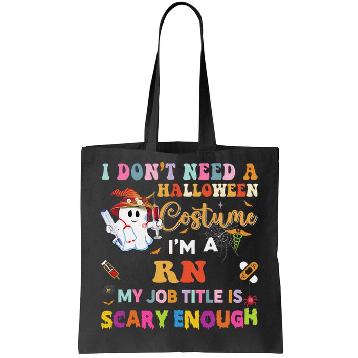 I DonT Need A Halloween Costume IM A Rn Nurse My Job Tit Tote Bag