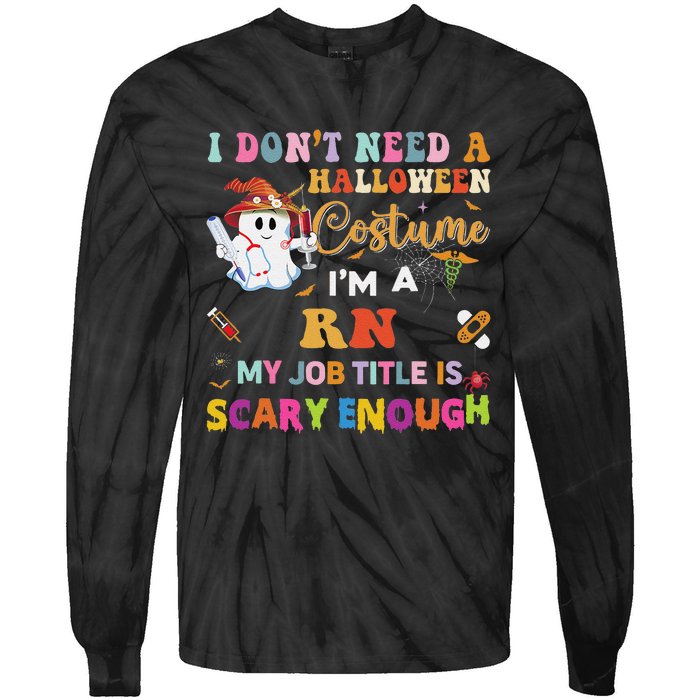 I DonT Need A Halloween Costume IM A Rn Nurse My Job Tit Tie-Dye Long Sleeve Shirt