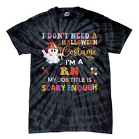 I DonT Need A Halloween Costume IM A Rn Nurse My Job Tit Tie-Dye T-Shirt