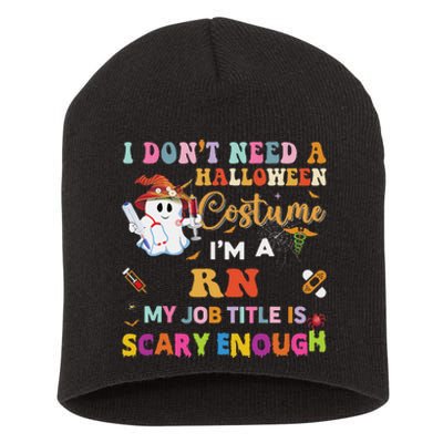 I DonT Need A Halloween Costume IM A Rn Nurse My Job Tit Short Acrylic Beanie