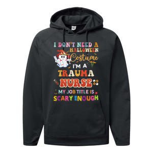 I DonT Need A Halloween Costume IM A Trauma Nurse My Job Performance Fleece Hoodie