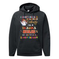 I DonT Need A Halloween Costume IM A Trauma Nurse My Job Performance Fleece Hoodie