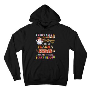 I DonT Need A Halloween Costume IM A Trauma Nurse My Job Hoodie