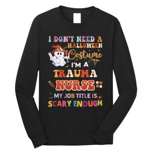 I DonT Need A Halloween Costume IM A Trauma Nurse My Job Long Sleeve Shirt