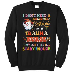 I DonT Need A Halloween Costume IM A Trauma Nurse My Job Sweatshirt