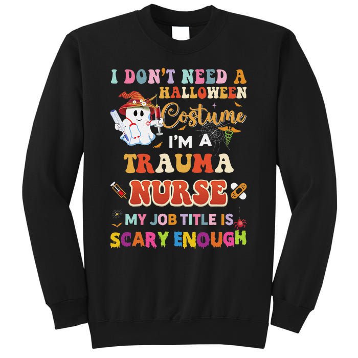 I DonT Need A Halloween Costume IM A Trauma Nurse My Job Sweatshirt