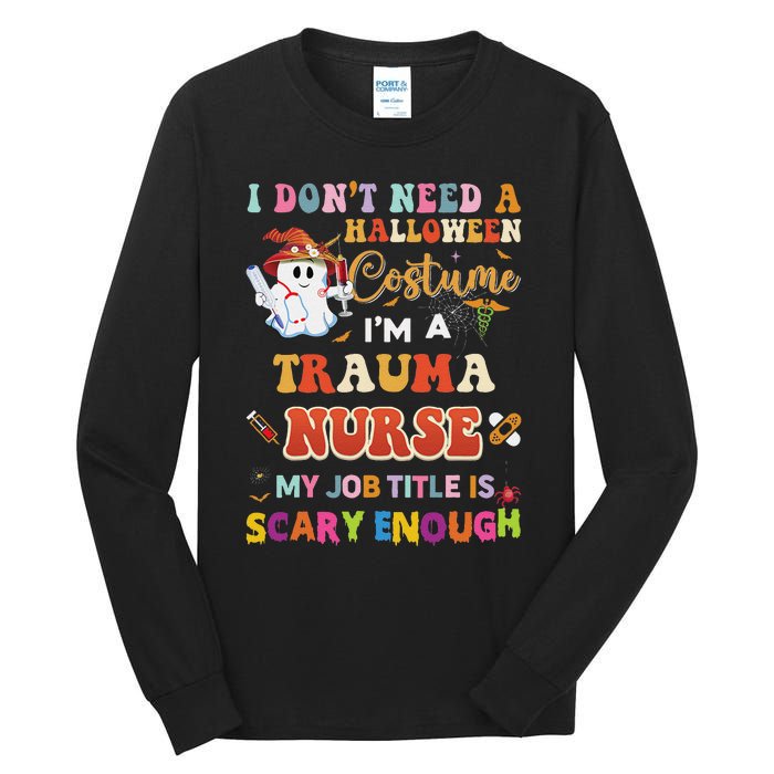 I DonT Need A Halloween Costume IM A Trauma Nurse My Job Tall Long Sleeve T-Shirt