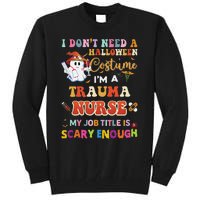 I DonT Need A Halloween Costume IM A Trauma Nurse My Job Tall Sweatshirt