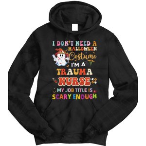 I DonT Need A Halloween Costume IM A Trauma Nurse My Job Tie Dye Hoodie