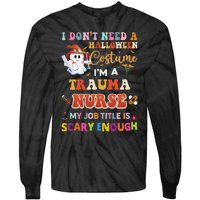 I DonT Need A Halloween Costume IM A Trauma Nurse My Job Tie-Dye Long Sleeve Shirt