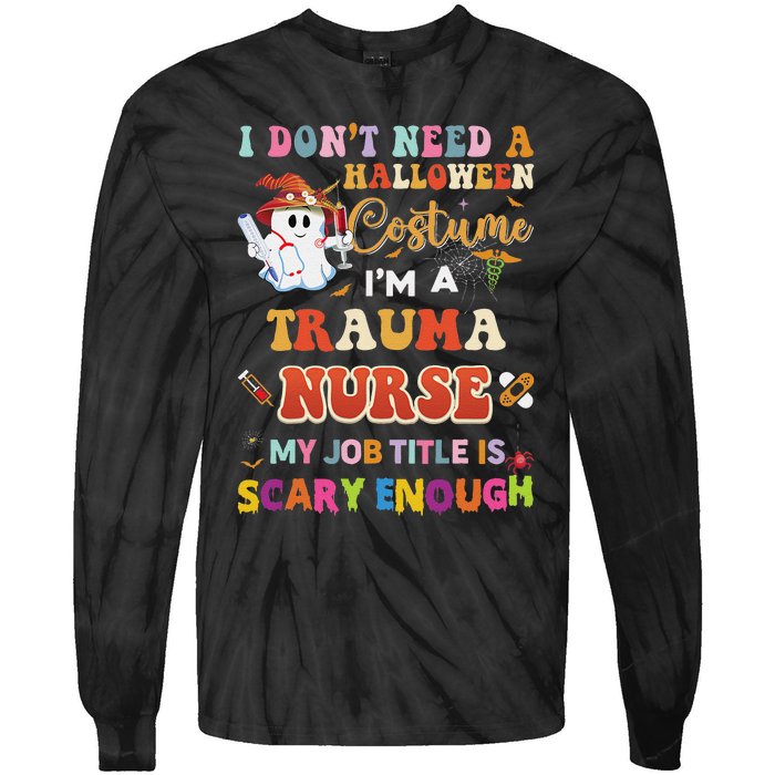 I DonT Need A Halloween Costume IM A Trauma Nurse My Job Tie-Dye Long Sleeve Shirt