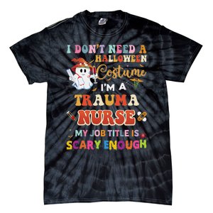 I DonT Need A Halloween Costume IM A Trauma Nurse My Job Tie-Dye T-Shirt