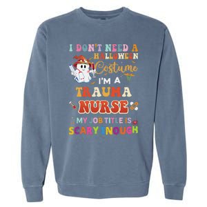 I DonT Need A Halloween Costume IM A Trauma Nurse My Job Garment-Dyed Sweatshirt