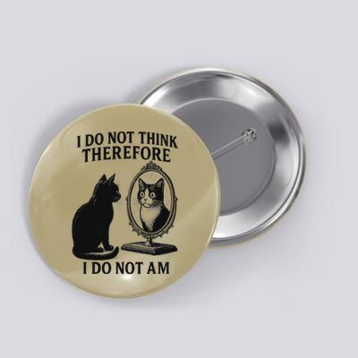 I Do Not Think Therefore I Do Not Am Cat Meme Deep Thoughts Button