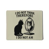 I Do Not Think Therefore I Do Not Am Cat Meme Deep Thoughts Mousepad