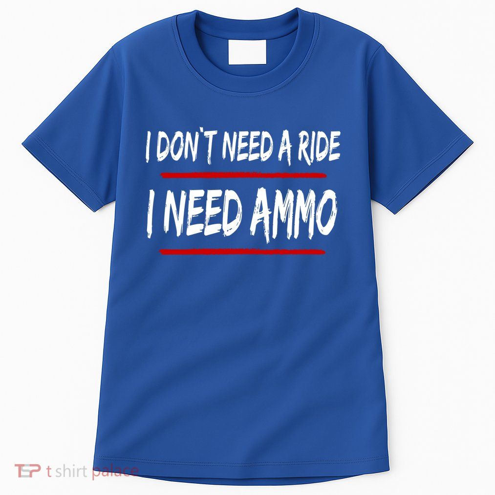 I Don't Need A Ride I Need Ammo Ukraine Tall T-Shirt