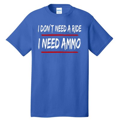 I Don't Need A Ride I Need Ammo Ukraine Tall T-Shirt