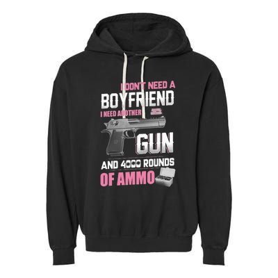 I Dont Need A Boyfriend I Need Another Gun And 4000 Rounds Garment-Dyed Fleece Hoodie