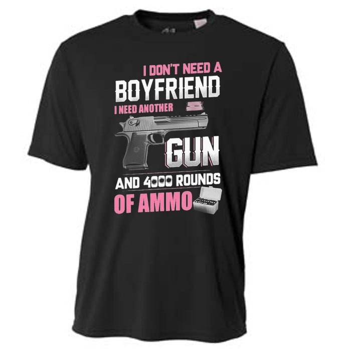 I Dont Need A Boyfriend I Need Another Gun And 4000 Rounds Cooling Performance Crew T-Shirt