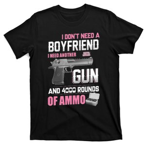 I Dont Need A Boyfriend I Need Another Gun And 4000 Rounds T-Shirt