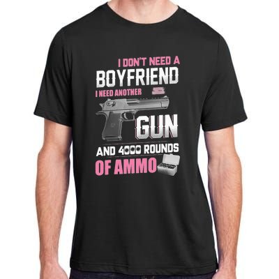 I Dont Need A Boyfriend I Need Another Gun And 4000 Rounds Adult ChromaSoft Performance T-Shirt