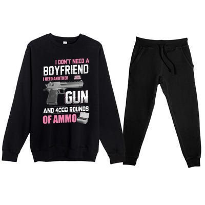 I Dont Need A Boyfriend I Need Another Gun And 4000 Rounds Premium Crewneck Sweatsuit Set