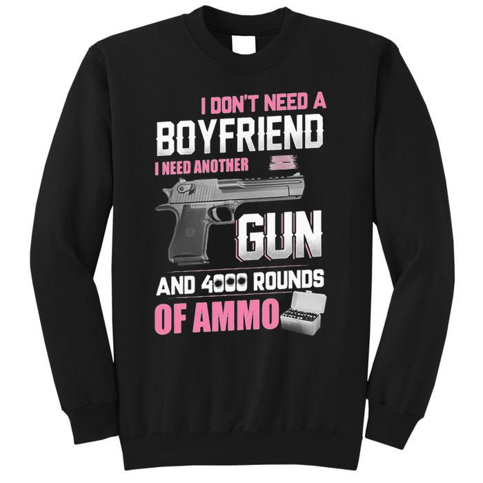 I Dont Need A Boyfriend I Need Another Gun And 4000 Rounds Tall Sweatshirt