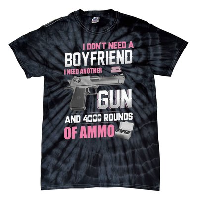 I Dont Need A Boyfriend I Need Another Gun And 4000 Rounds Tie-Dye T-Shirt