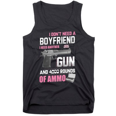 I Dont Need A Boyfriend I Need Another Gun And 4000 Rounds Tank Top