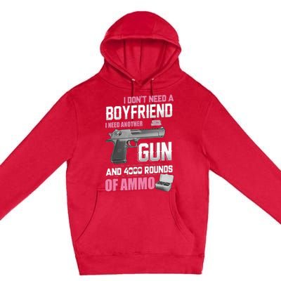 I Dont Need A Boyfriend I Need Another Gun And 4000 Rounds Premium Pullover Hoodie