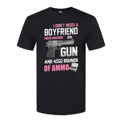 I Dont Need A Boyfriend I Need Another Gun And 4000 Rounds Softstyle CVC T-Shirt