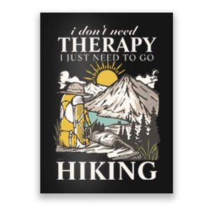 I DonT Need Therapy I Just Need To Go Hiking Poster